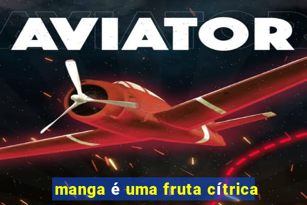 manga é uma fruta cítrica