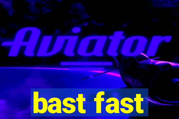 bast fast