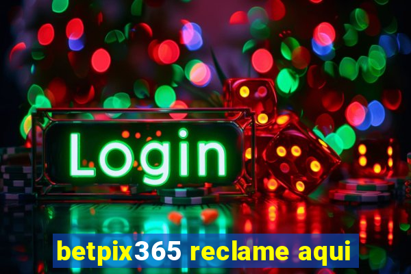 betpix365 reclame aqui