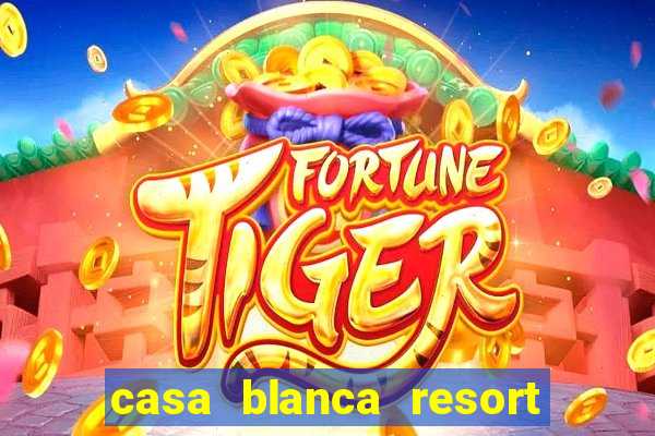 casa blanca resort and casino