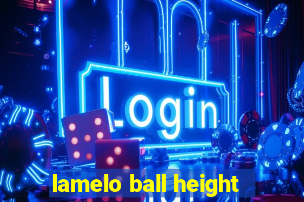 lamelo ball height