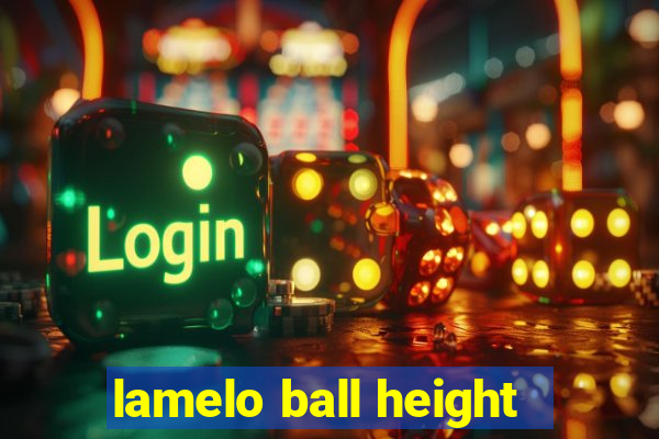 lamelo ball height