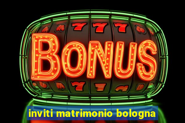 inviti matrimonio bologna