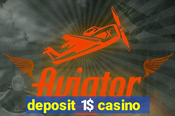 deposit 1$ casino