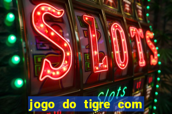 jogo do tigre com bonus gratis no cadastro