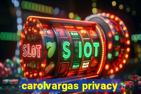 carolvargas privacy