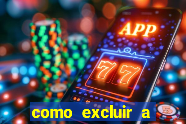 como excluir a conta do fortune tiger