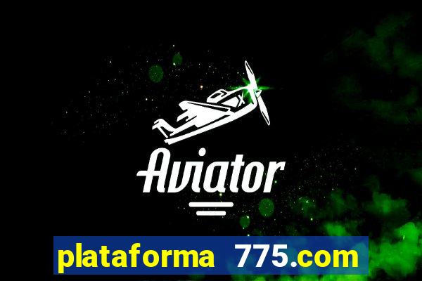 plataforma 775.com 茅 confiavel