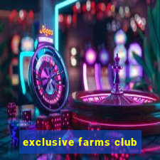 exclusive farms club