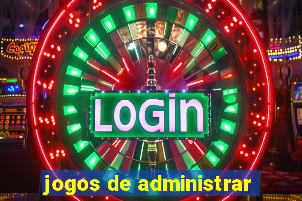 jogos de administrar