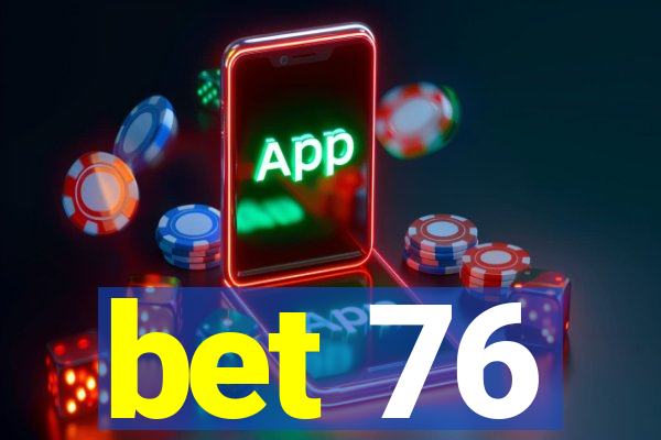 bet 76