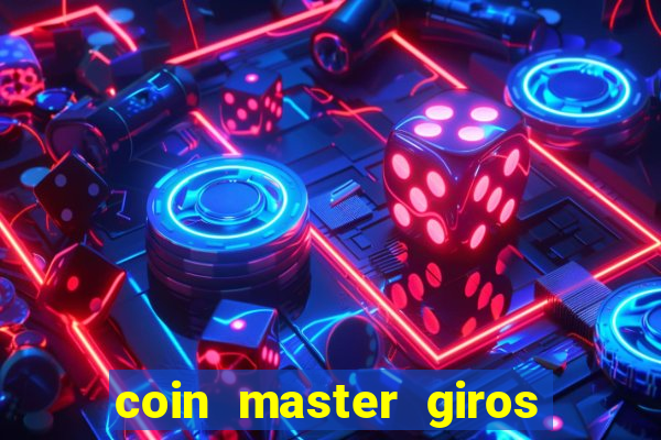 coin master giros gratis toda hora 2023