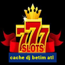 cache dj betim atl