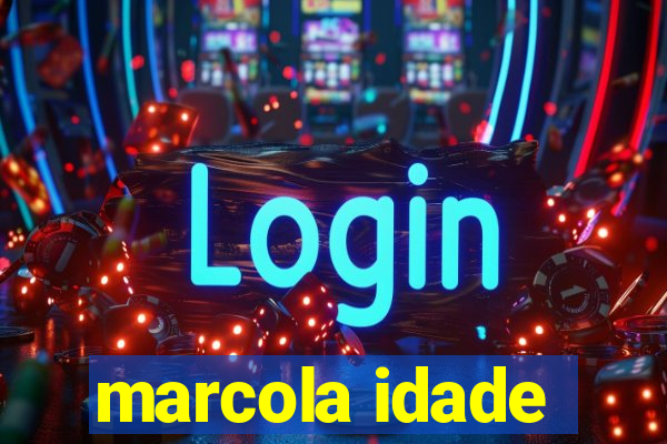 marcola idade