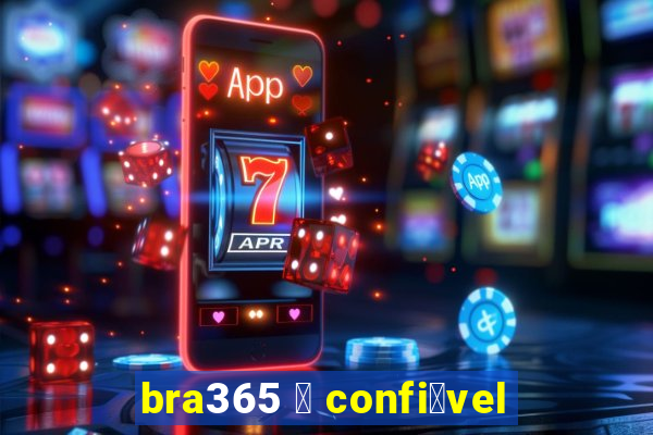 bra365 茅 confi谩vel