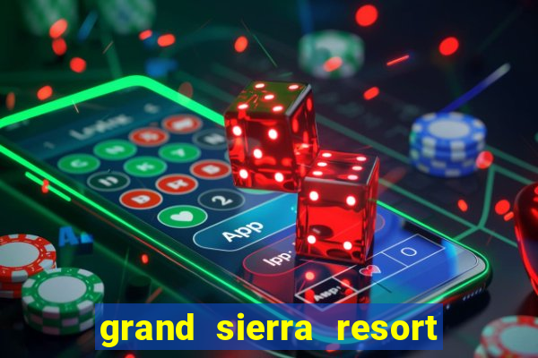 grand sierra resort and casino reno nevada