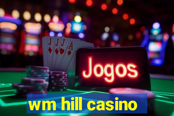 wm hill casino