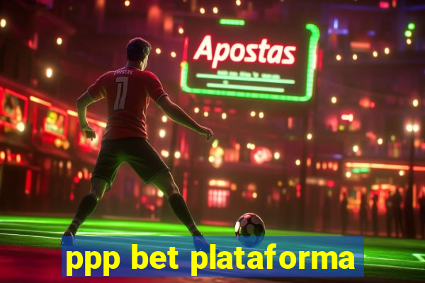 ppp bet plataforma