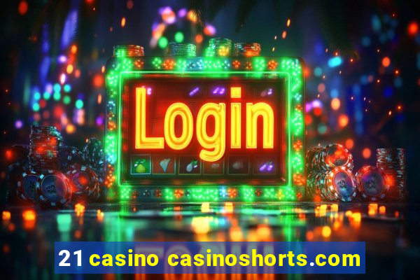 21 casino casinoshorts.com