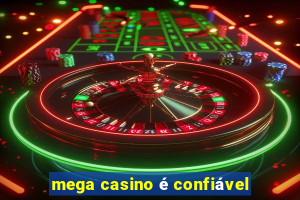 mega casino é confiável