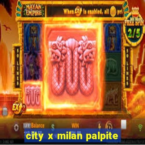 city x milan palpite