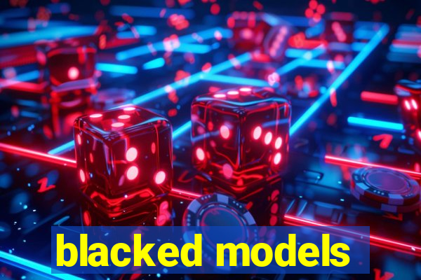 blacked models