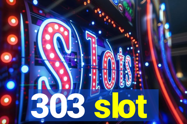 303 slot