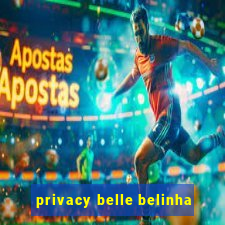 privacy belle belinha