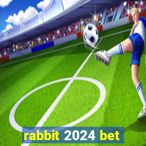 rabbit 2024 bet