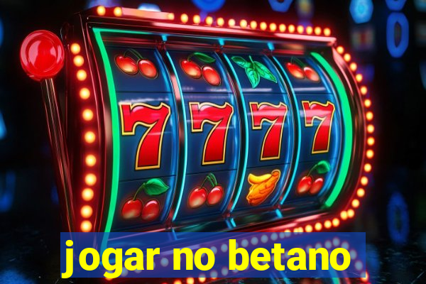 jogar no betano