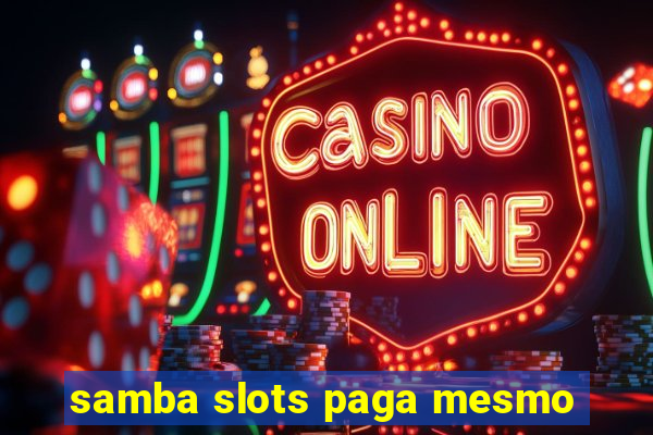 samba slots paga mesmo