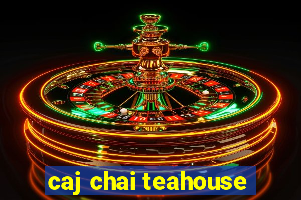 caj chai teahouse