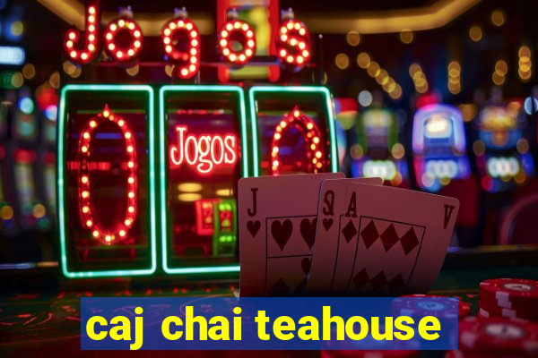 caj chai teahouse