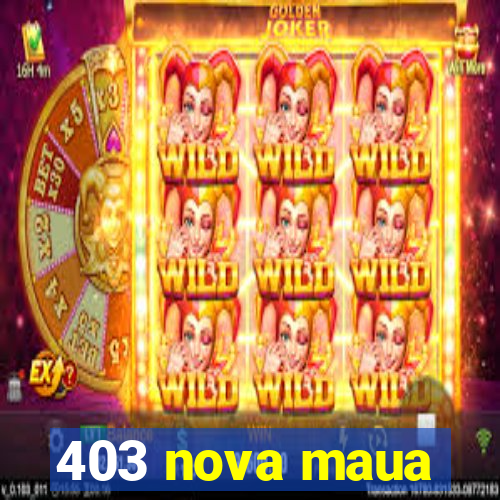 403 nova maua