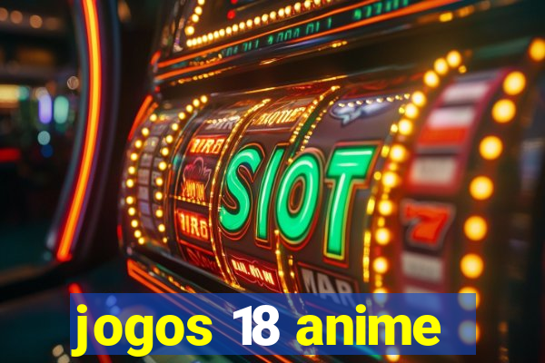 jogos 18 anime