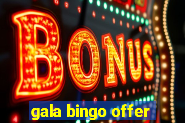 gala bingo offer