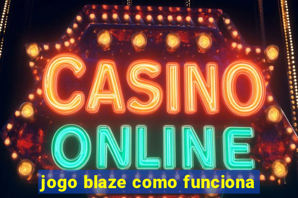 jogo blaze como funciona