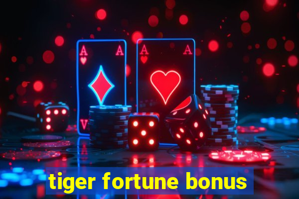 tiger fortune bonus