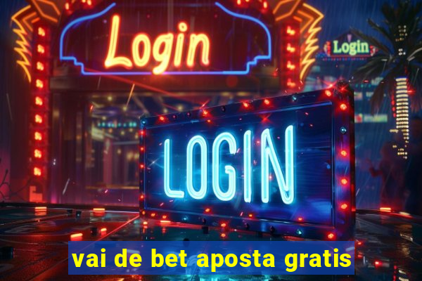 vai de bet aposta gratis