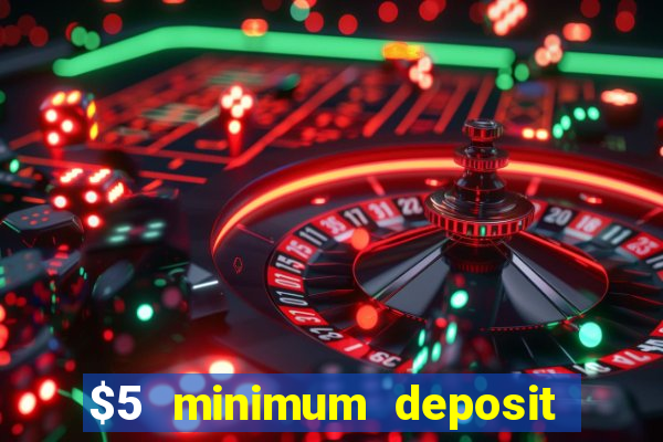 $5 minimum deposit casino 2022