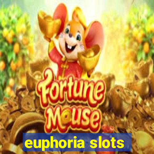 euphoria slots