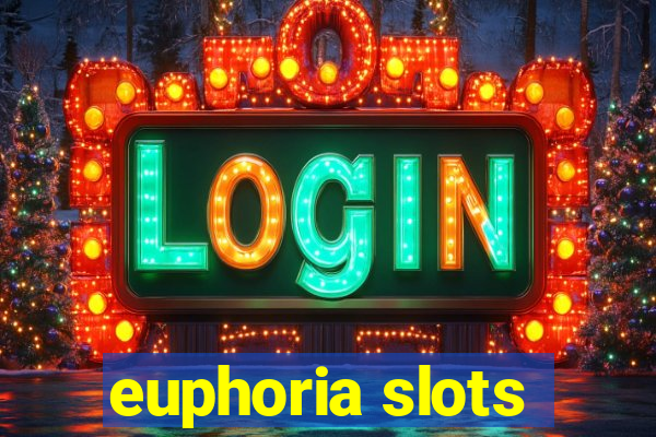 euphoria slots