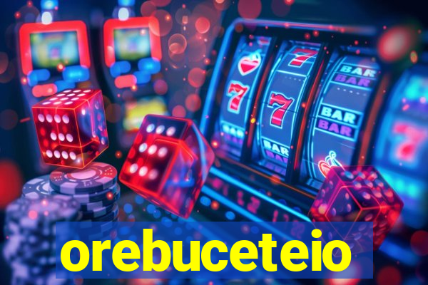 orebuceteio