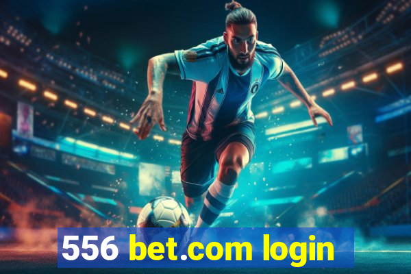 556 bet.com login