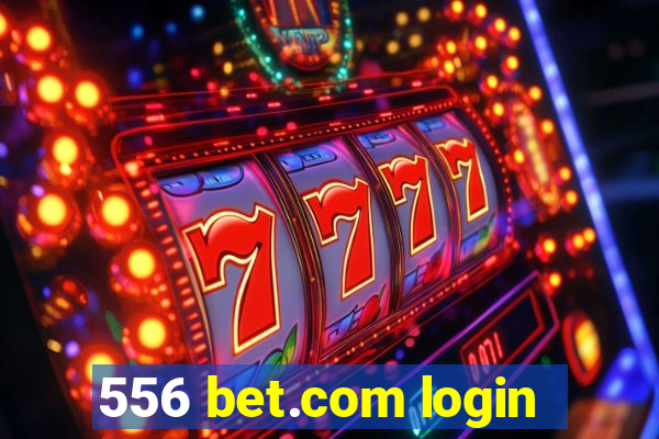 556 bet.com login