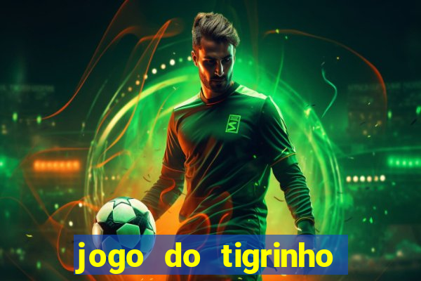 jogo do tigrinho link oficial