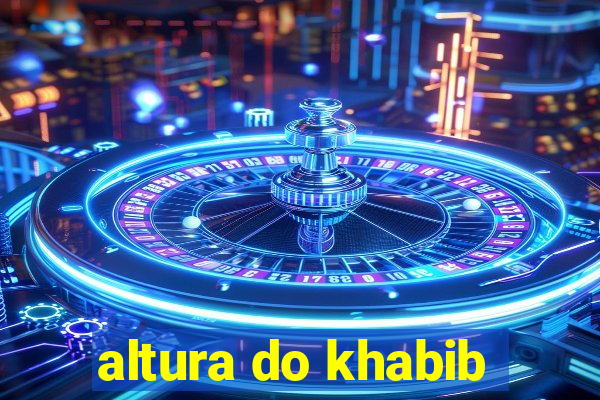 altura do khabib