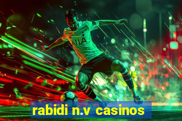 rabidi n.v casinos