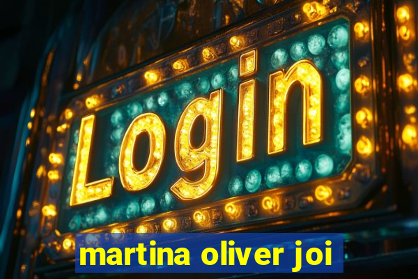 martina oliver joi