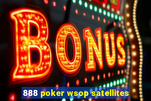 888 poker wsop satellites